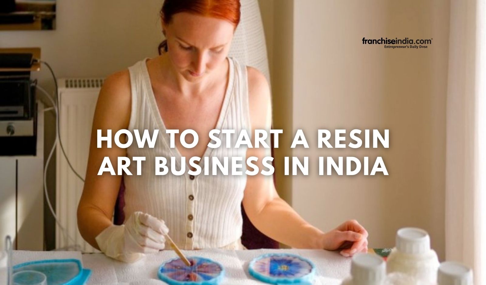 How to Start a Resin Art Business in India